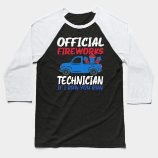 Official Fireworks Technician If I Run You Run Baseball T-Shirt